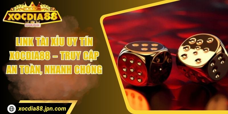 Link Tài Xỉu Uy Tín Xocdia88 – Truy Cập An Toàn, Nhanh Chóng 3 Link Tài Xỉu Uy Tín Xocdia88 – Truy Cập An Toàn, Nhanh Chóng