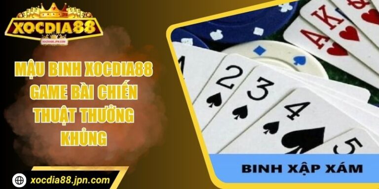 Mậu binh Xocdia88 – Game Bài Chiến Thuật Thưởng Khủng