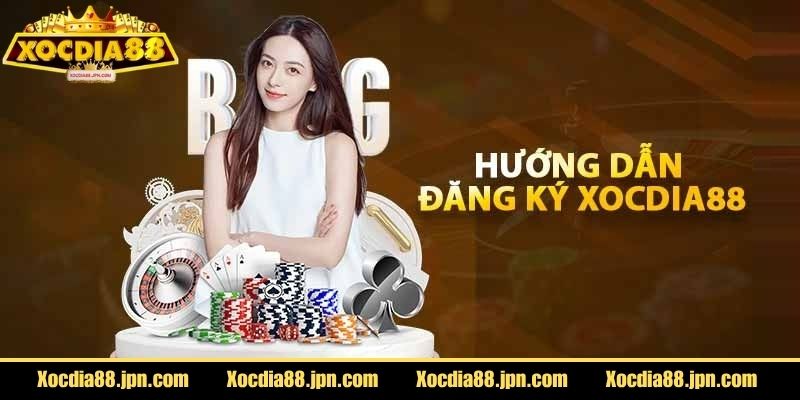 Đăng Ký Xocdia88 3 Những bước đăng ký cực đơn giản tại nhà cái