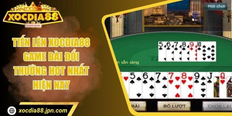 Tiến Lên Xocdia88 – Game Bài Đổi Thưởng Hot Nhất Hiện Nay